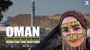 Oman: Negara Kaya yang Tidak Suka Menonjolkan Kekayaannya dan Negara Timur  Tengah Lainnya