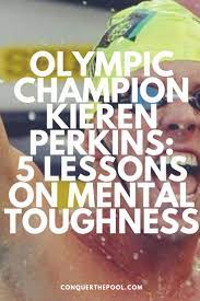 Improve your mental toughness for sports performance. Kieren Perkins 5 Lessons On Mental Toughness For Swimmers Mental Toughness Mental Toughness Training Psychology Facts