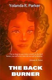 THE BACK BURNER: Parker, Yolanda R., Parker, Yolanda R., Wiggins, Yvette,  Parker, Yolanda, Brown, Robyn: 9798532422063: Amazon.com: Books