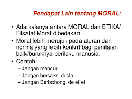 Moral dalam zaman sekarang memiliki nilai implisit karena banyak orang yang memiliki moral atau sikap amoral itu dari sudut pandang yang sempit. Teori Teori Moral Ppt Download