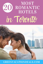 Top 20 Most Romantic Hotels In Toronto Green Vacation Deals Canada Travel Toronto Travel Romantic Hotel
