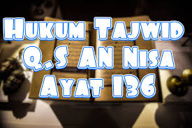 Setelah mengetahui ayat dan tajwidnya berikut adalah pembahasan tajwidnya ingsa alloh bisa dinikmati dengan tambahan pembahasan memlalui suara. Hukum Bacaan Tajwid Qs An Nisa Ayat 136 Dedeyosepblog