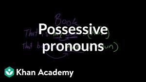 possessive pronouns video khan academy