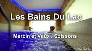 Complexe Aquatique Les Bains Du Lac Mercin Et Vaux Soissons Youtube