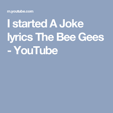 I Started A Joke Lyrics The Bee Gees Youtube I Started A Joke Bee Gees Torch Song
