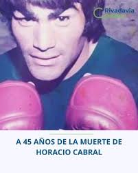 HOY SE CUMPLEN 45 AÑOS DE LA MUERTE DE HORACIO CABRAL