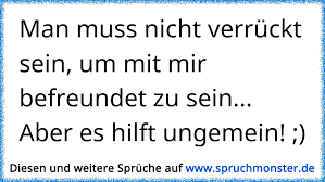 Man Muss Nicht Verrückt Sein Um Mit Mir Befreundet Zu Sein Aber