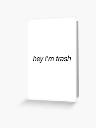 Hey Im Trash Meme Greeting Card By Ninthe Redbubble