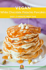 Easy White Chocolate Pistachio Vegan Pancakes Recipe Vegan Pancakes Pistachio Pancakes Quick Vegan Breakfast