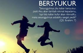 Bersyukur akan menambah nikmat, ini selaras dengan ayat al quran dalam surat ibrahim ayat 7, yang berbunyi Alasan Penting Kenapa Kita Wajib Bersyukur Kepada Allah
