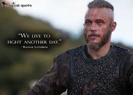 Ragnar loðbrók is a character from vikings. We Live To Fight Another Day Magicalquote Viking Quotes Vikings Ragnar Ragnar Lothbrok
