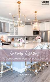 Luxury Lighting To Complement Your Upscale Decor Capitol Lighting Upscale Decor Luxury Lighting Luxury Lighting Design