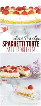 Spaghetti Eis Torte Mit Erdbeeren Ohne Backen Unalife Torte Ohne Backen Spagettikuchen Backen