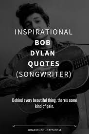 I've never been able to understand the seriousness of it all, the seriousness of pride. 52 Inspirational Bob Dylan Quotes Songwriter