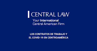 Centroamerica Cual Es La Situacion De Los Contratos De Trabajo Y El Covid 19 Central Law