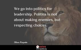 He served as the member of parliament (mp). We Go Into Politics For Leadership Politics Is Not About Making Enemies But Respecting Choices Uhuru Kenyatta Quotes Sayings Quotes Nigeria