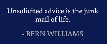 Unsolicited Advice Is The Junk Mail Of Life Quotes Williams Junkmail Unsolicited Advice Tips To Be Happy Advice Quotes