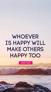 Whoever Is Happy Will Make Others Happy Too Quote By Anne Frank Page 4 Quotesbook