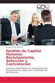 Somos una comunidad especializada en gestión humana a partir de la transferencia de conocimientos. Gestion De Capital Humano Reclutamiento Seleccion Y Contratacion Factores Importantes En Los Procesos De Reclutamiento Seleccion Y Contratacion De Personal Spanish Edition Ortiz Guzman Armando 9786202158688 Amazon Com Books