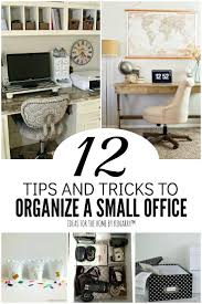 How To Organize A Small Office 12 Tips Tricks Small Office Small Home Office Home Office Organization