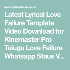 Latest Lyrical Love Failure Template Video Download For Kinemaster Pro Telugu Love Failure Whatsapp Staus Videos Download Love Failure Lyrics Failure
