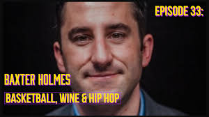Episode 33: Basketball, Wine and Hip Hop Featuring Baxter Holmes — The  Original Wine & Hip Hop