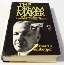 Dream Maker: William C. Durant, Founder of General Motors: Weisberger,  Bernard A.: 9780316928748: Amazon.com: Books