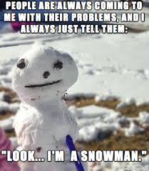 Pin by mariah evans on geekiness | apathetic, memes, funny. Introducing Apathetic Snowman Meme On Imgur