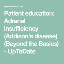 Patient Education Adrenal Insufficiency Addison S Disease Beyond The Basics Uptodate