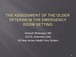 Caring for Geriatric Patients in the Emergency Department Setting Part I:  The Assessment of the Older Veteran Ula Hwang, MD, MPH Associate Professor  of.