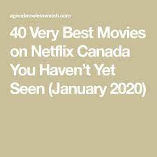 40 Very Best Movies On Netflix Canada You Haven T Yet Seen January 2020 Netflix Canada Good Movies On Netflix Good Movies