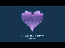 Out Of My League Fitz And The Tantrums Lyrics Fitz And The Tantrums Out Of My League Josh One Remix Trina Saltus Out Of My League Mixtape Music