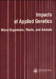 Impacts Of Applied Genetics: Micro-Organisms, Plants, And Animals