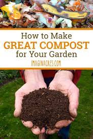 How to compost for your garden. How To Make Great Compost For Your Garden All You Need To Make Compost Are Three Components Brown Materials Gr How To Start Composting Garden Care Rose Care