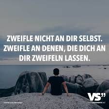 Zweifle Nicht An Dir Selbst Zweifle An Denen Die Dich An Dir Zweifeln Lassen Visual Statements Spruche Spruche Zitate Lebensweisheiten Spruche