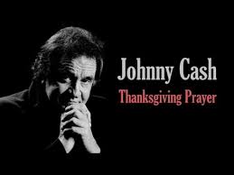 A dysfunctional family gathers together during the thanksgiving. Thanksgiving Prayer Lyrics Johnny Cash Highclap