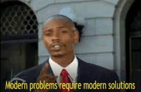 Modern problems require modern solutions.. Modern Problems Require Modern Solutions Gif Modernproblems Requiremodernsolutions Davechappelle Discover Share Gifs