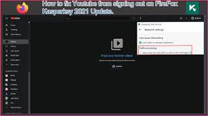 How To Fix Youtube From Signing You Out On Firefox Kaspersky 2021 Update Youtube