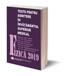 De ce sa alegi umfcd? FizicÄ 2019 Teste Pentru Admiterea In InvÄÅ£Ämantul Superior Medical Editura Umfcd