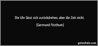 Zitat Die Uhr Lasst Sich Zuruckdrehen Aber Die Zeit Nicht Germund Fitzthum 138915 Jpg 850 400 Pixel Walter Moers Zitate Zitat Bilder