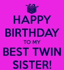 Happy Birthday Wishes For Bestie Sister Happy Birthday To My Best Twin Sister Lustige Geburtstagswunsche Geburtstagswunsche Geburtstagskarte