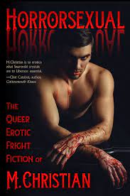 Horrorsexual: The Queer Erotic Fright Fiction Of M. Christian eBook by  M.Christian - EPUB Book | Rakuten Kobo United States