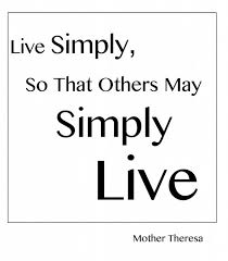 My goal is no longer to get more done, but. Mother Teresa Quote Live Simply So That Others May Simply Live Mother Teresa Coolnsmart
