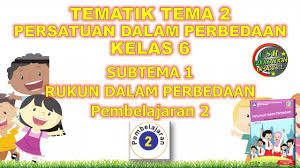 Lkpd kelas 6 tema 1 subtema 1 pembelajaran 2. Kelas 6 Tematik Tema 2 Subtema 1 Pembelajaran 2 Persatuan Dalam Perbedaan Youtube