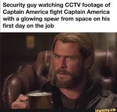 Security Guy Watching Cctv Footage Of Captain America Fight Captain America With A Glowing Spear From Space On His First Day On The Job Ifunny Marvel Funny Marvel Movies Avengers Funny