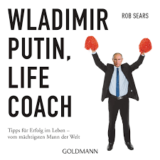 Life coach, out from @canongatebooks. Wladimir Putin Life Coach Tipps Fur Erfolg Im Leben Vom Sears Rob Sears Tom Hofstetter Amazon De Bucher