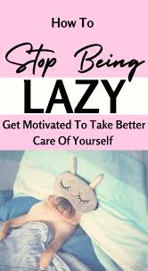 How to stop being lazy and depressed. How To Stop Being Lazy And Take Care Of Yourself Steph Social