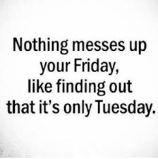 Some kind of motivational words could boast up your strength to make your week pleasant and full of passion. 50 Amazing Tuesday Morning Funny Quotes Images