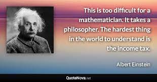 This Is Too Difficult For A Mathematician It Takes A Philosopher The Hardest Thing In The World To