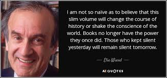 Elie Wiesel Quote I Am Not So Naive As To Believe That This